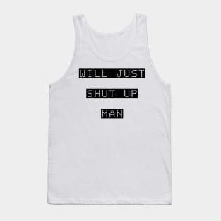 WILL YOU JUST SHUT UP MAN Tank Top